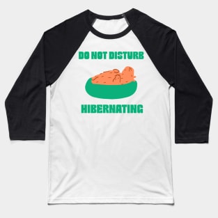 Do not disturb, hibernating Baseball T-Shirt